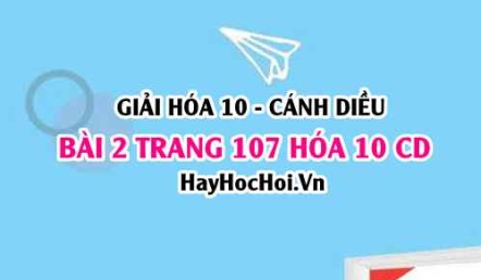 Giải bài 2 trang 107 Hóa 10 Cánh Diều SGK